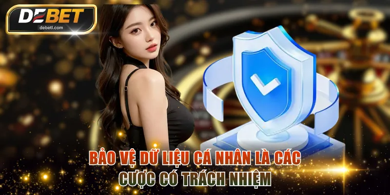 Bảo vệ dữ liệu cá nhân là các cược có trách nhiệm