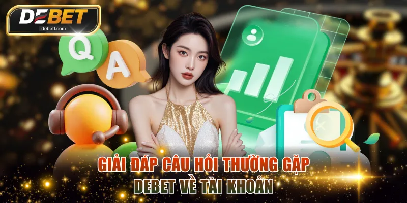 Giải đáp câu hỏi thường gặp DEBET về tài khoản