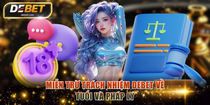 Miễn trừ trách nhiệm DEBET về tuổi và pháp lý