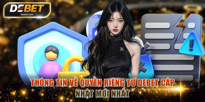 Thông tin về quyền riêng tư DEBET cập nhật mới nhất